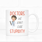 Doctors - We Can't Cure Stupidity Mug - The Gifted Panda