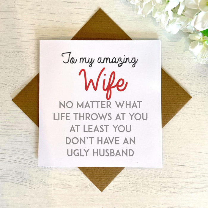 At Least You Don't Have An Ugly Husband Greetings Card