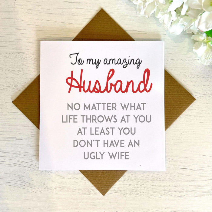 At Least You Don't Have An Ugly Wife Greetings Card