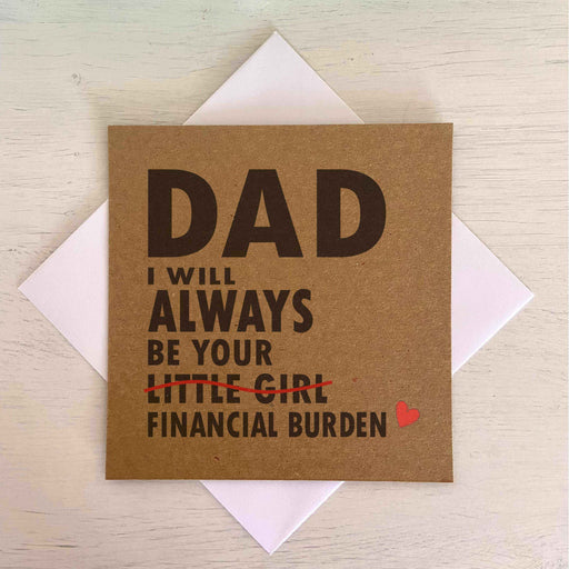 Dad I Will Always Be Your Financial Burden Card - Daughter - Kraft Greetings Card The Gifted Panda