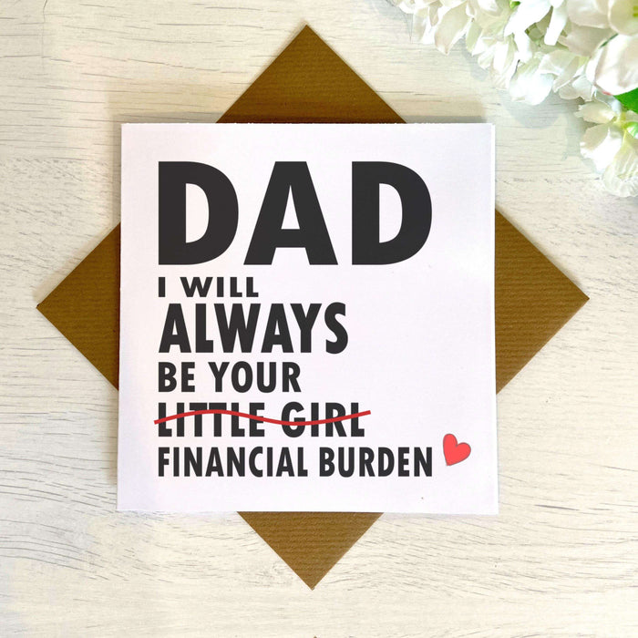 Dad I Will Always Be Your Financial Burden Card - Daughter - White