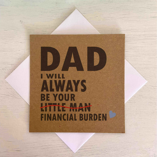 Dad I Will Always Be Your Financial Burden Card - Son - Kraft Greetings Card The Gifted Panda