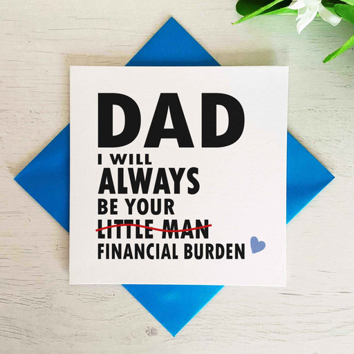 Dad I Will Always Be Your Financial Burden Card - Son - White Greetings Card The Gifted Panda
