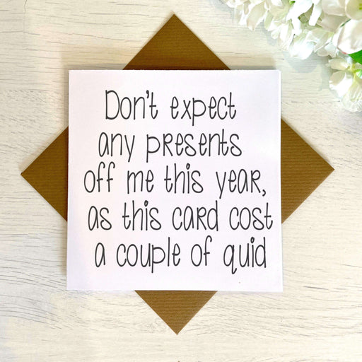 Don't Expect Any Presents Off Me This Year - Greeting Card