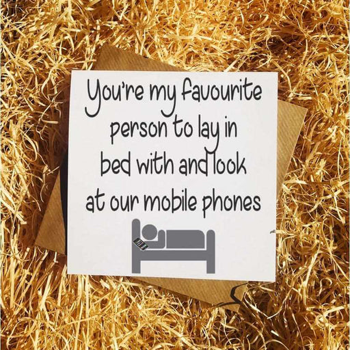 Favourite Person To Be In Bed With & Look At Phone - Card