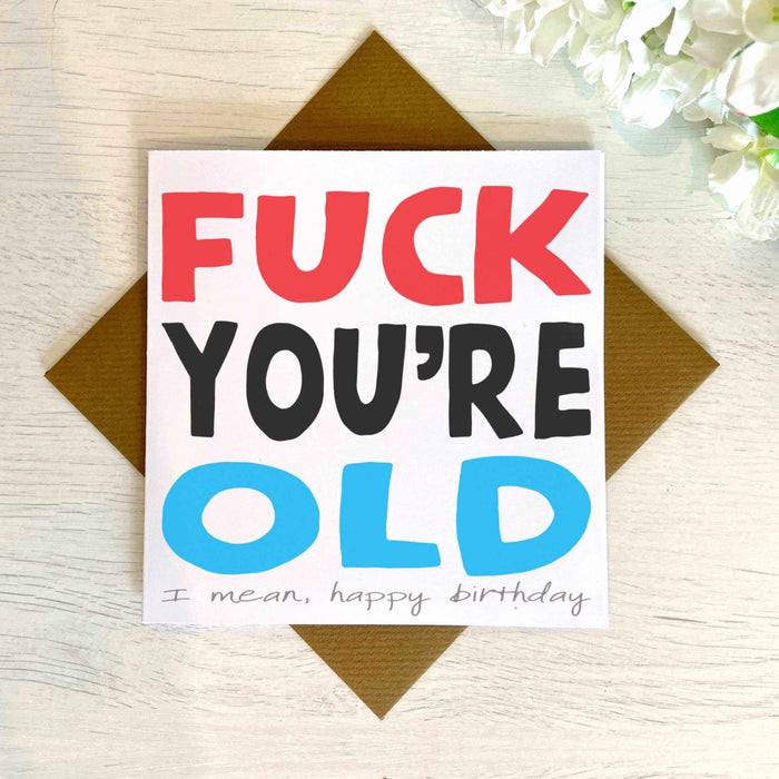 Fuck You're Old Greetings Card Greetings Card The Gifted Panda