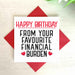 Happy Birthday From Your Financial Burden Greetings Card The Gifted Panda