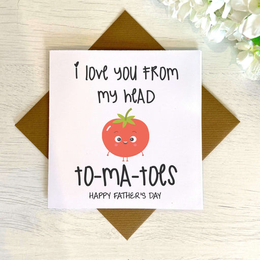 I Love You From My Head To-Ma-Toes Fathers Day Greetings Card