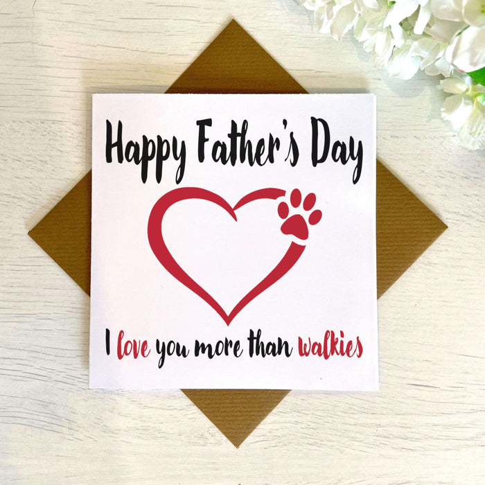 I Love You More Than Walkies Father's Day Greetings Card
