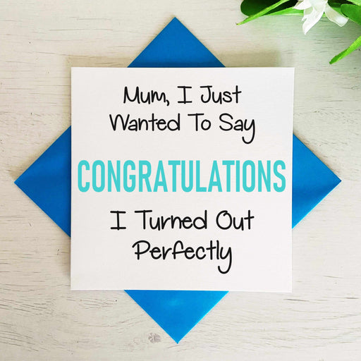 Mum Congratulations I Turned Out Perfectly Card Greetings Card The Gifted Panda
