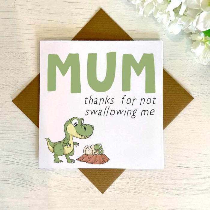 Mum Thanks For Not Swallowing Me - Dinosaur - Card