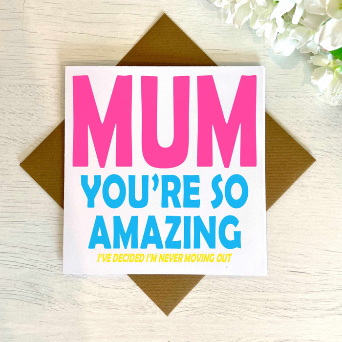 Mum You're Amazing, I'm Never Moving Out Card Greetings Card The Gifted Panda