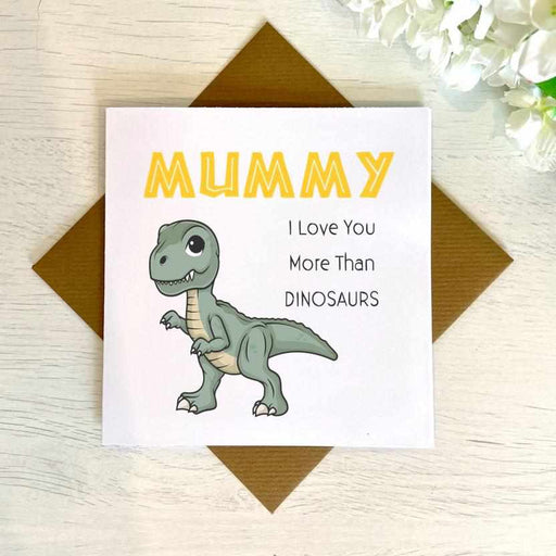 Mummy I Love You More Than Dinosaurs Card
