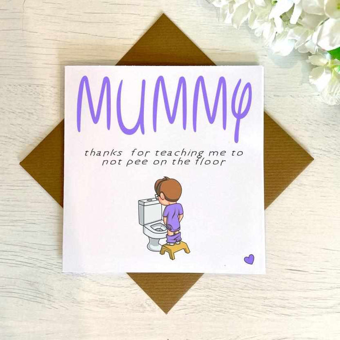 Mummy Thanks For Teaching Me To Not Pee On The Floor Card