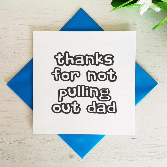 Thanks For Not Pulling Out Dad Greetings Card Greetings Card The Gifted Panda