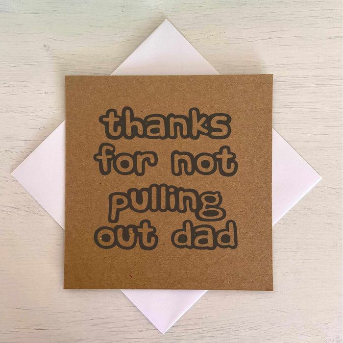 Thanks For Not Pulling Out Dad Greetings Card Greetings Card The Gifted Panda