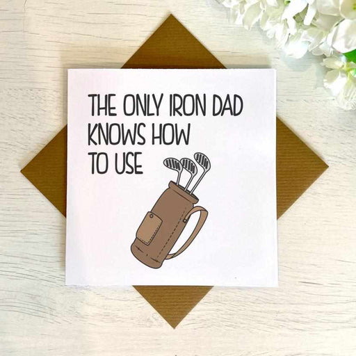 The Only Iron Dad Knows How To Use Greetings Card