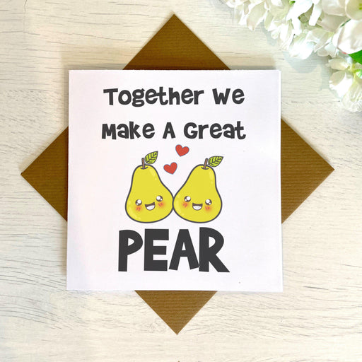 Together We Make A Great Pear - Greetings Card
