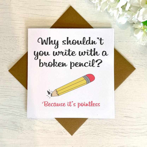 Why Shouldn't You Write With A Broken Pencil Card