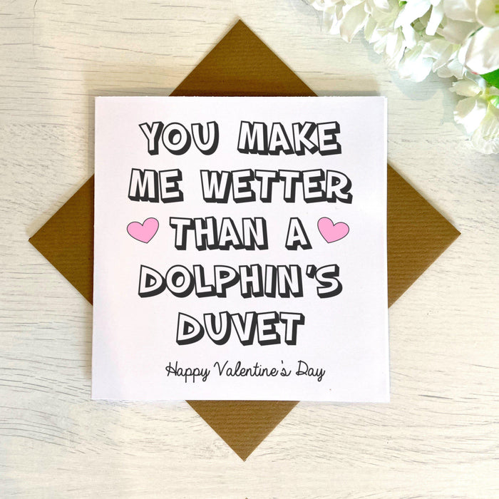You Make Me Wetter Than A Dolphin's Duvet Valentine's Day Greetings Card