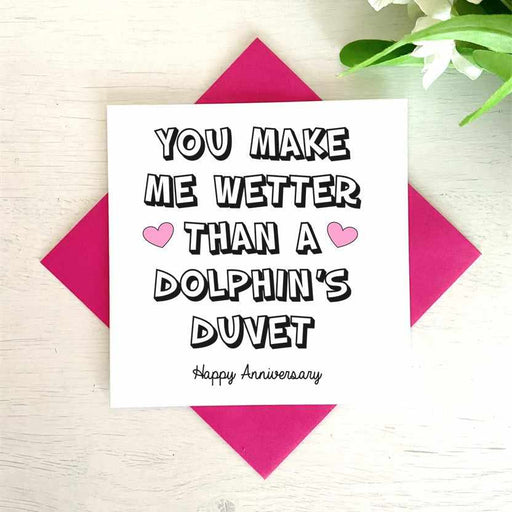 You Make Me Wetter Than A Dolphins Duvet Anniversary Card Greetings Card The Gifted Panda