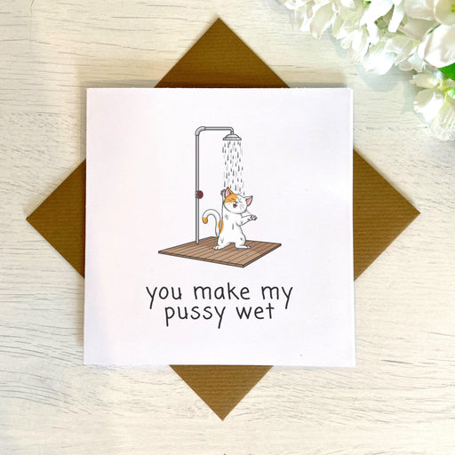 You Make My Pussy Wet Greetings Card
