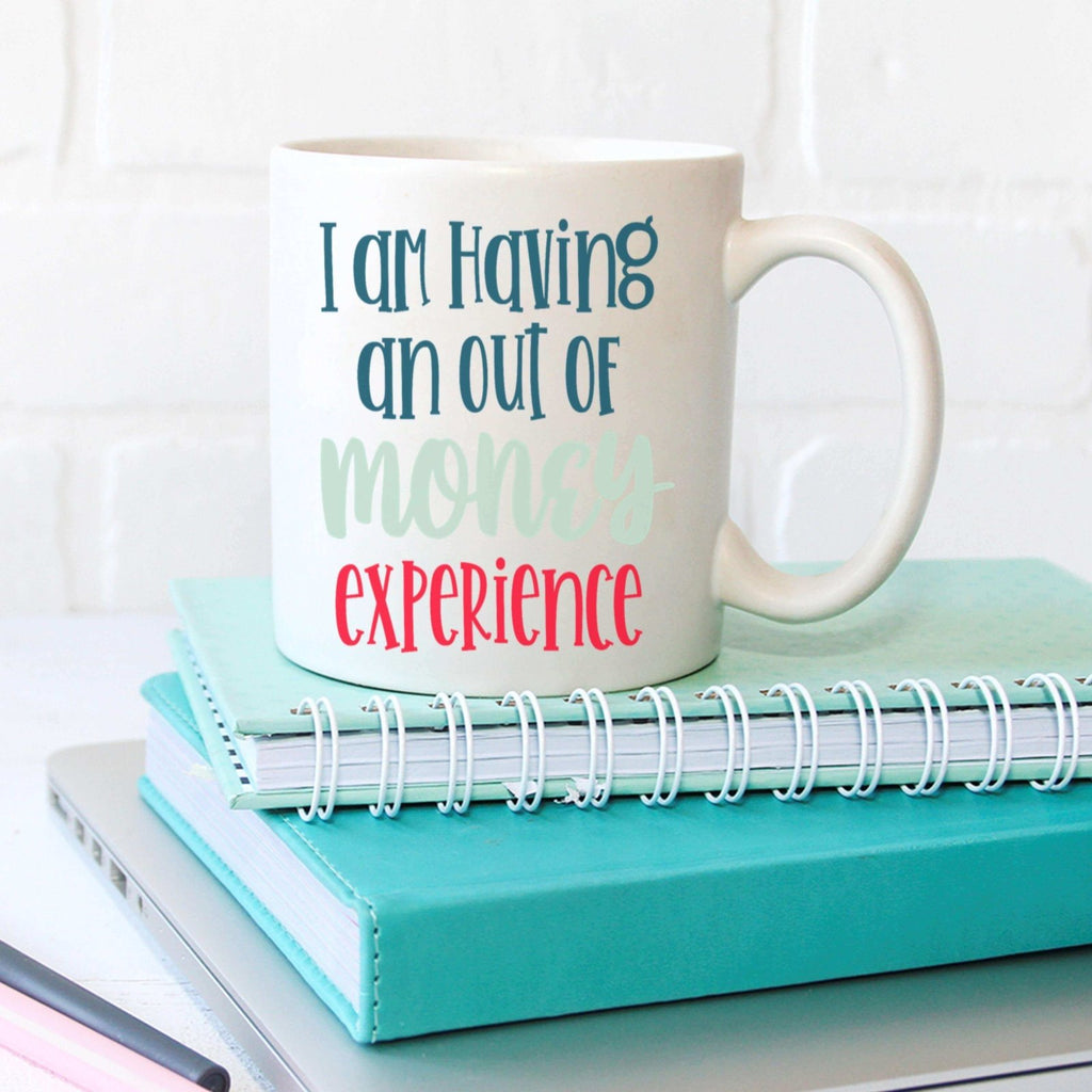 I'm Having An Out Of Money Experience Mug - The Gifted Panda