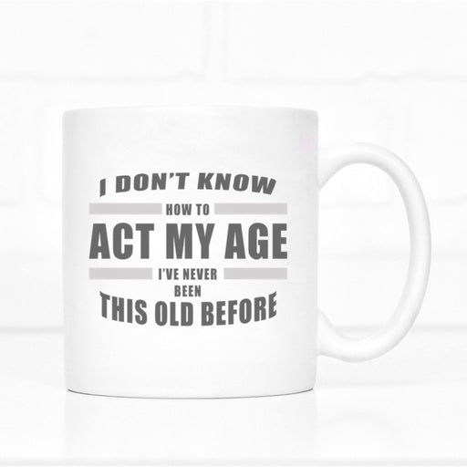 Act My Age Novelty Mug