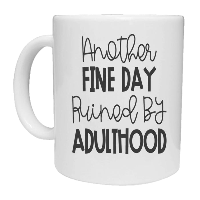 Another Fine Day Ruined By Adulthood Mug