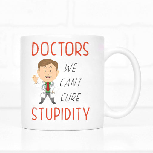 Doctors - We Can't Cure Stupidity Mug