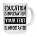 Education Is Important - PERSONALISED Mug