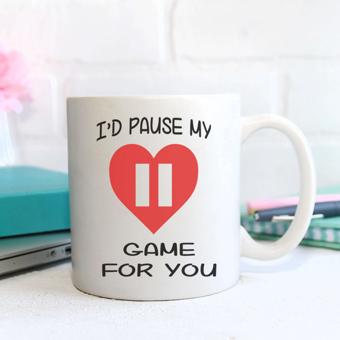 I'd Pause My Game For You - Mug