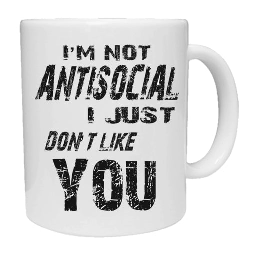 I'm Not Antisocial - I Just Don't Like You Mug