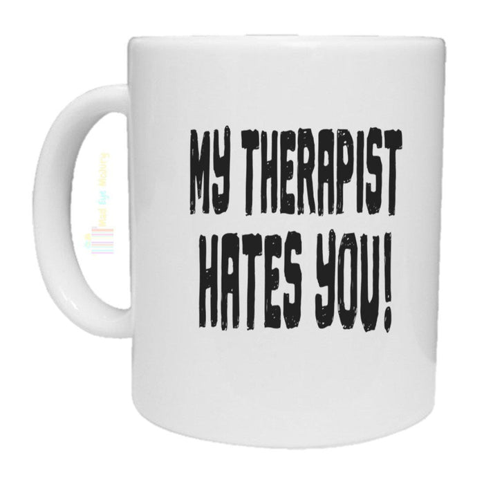 My Therapist Hates You Novelty Mug