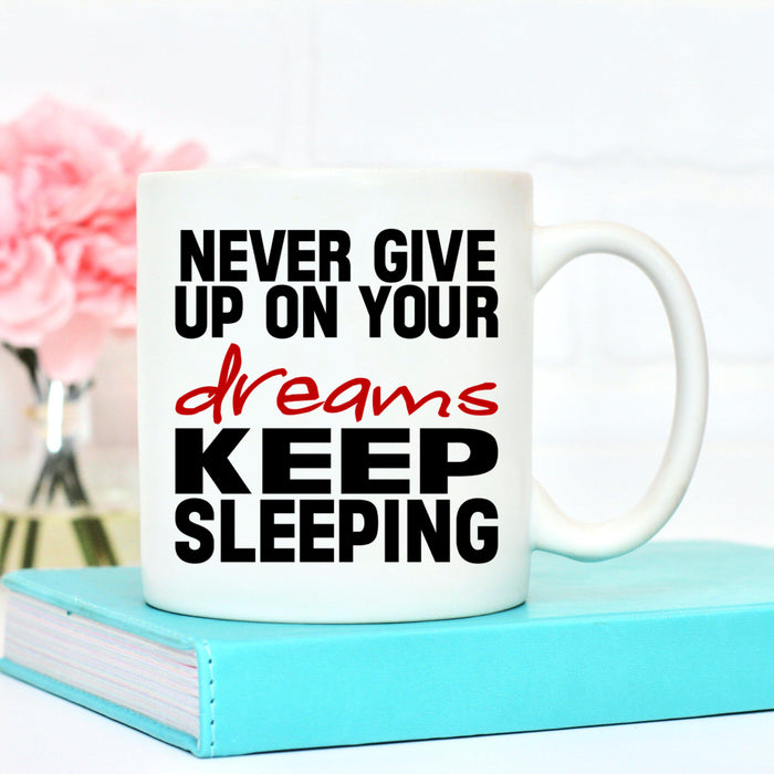 Never Give Up On Your Dreams Mug