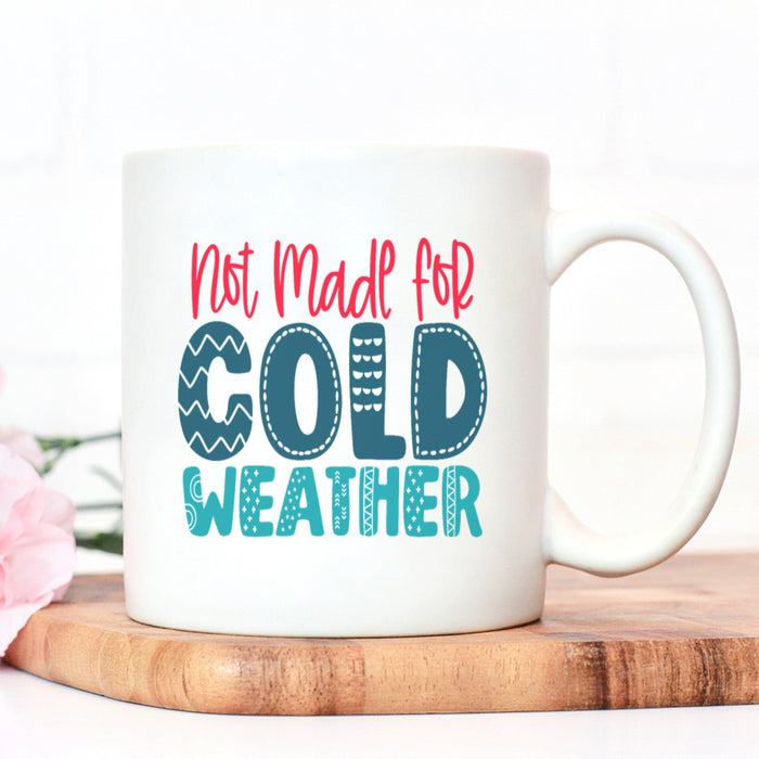 Not Made For Cold Weather Mug