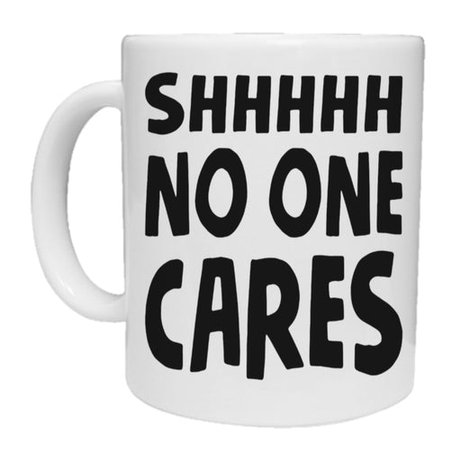 Shhhhh No One Cares Mug