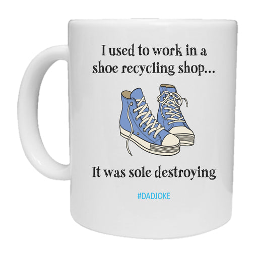 Used To Work In Shoe Recycling Shop - Dad Joke - Mug