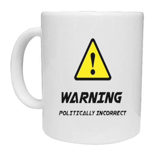 Warning Politically Incorrect Mug