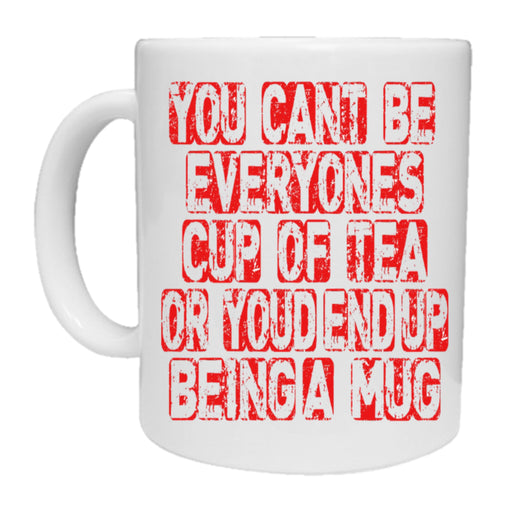 You Can't Be Everyones Cup Of Tea Mug