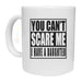 You Can't Scare Me Novelty Mug