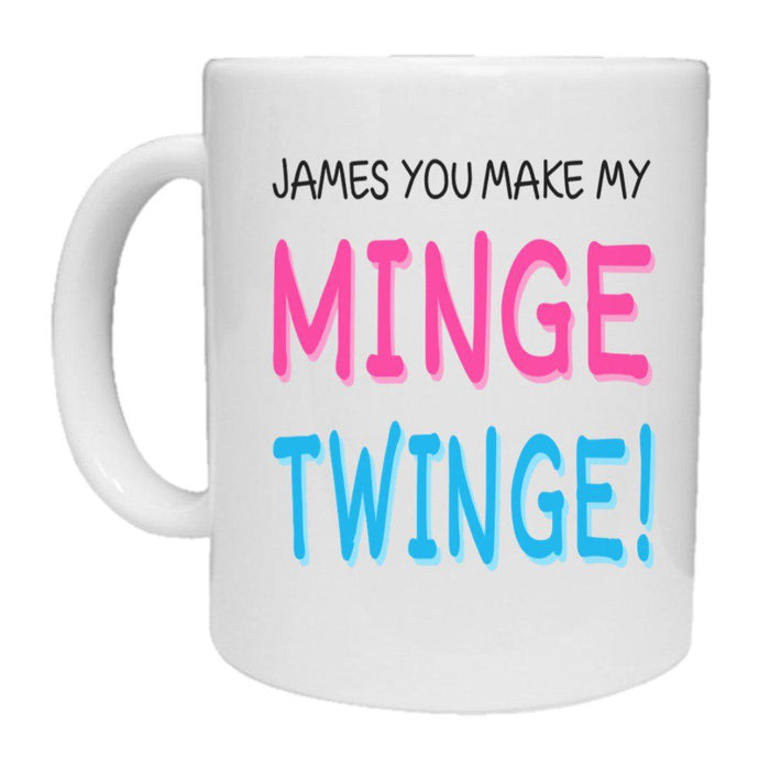 You Make My Minge Twinge - Personalised Mug