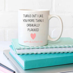 Turns Out I Like You More Than I Planned - Valentines Day - Mug - The Gifted Panda