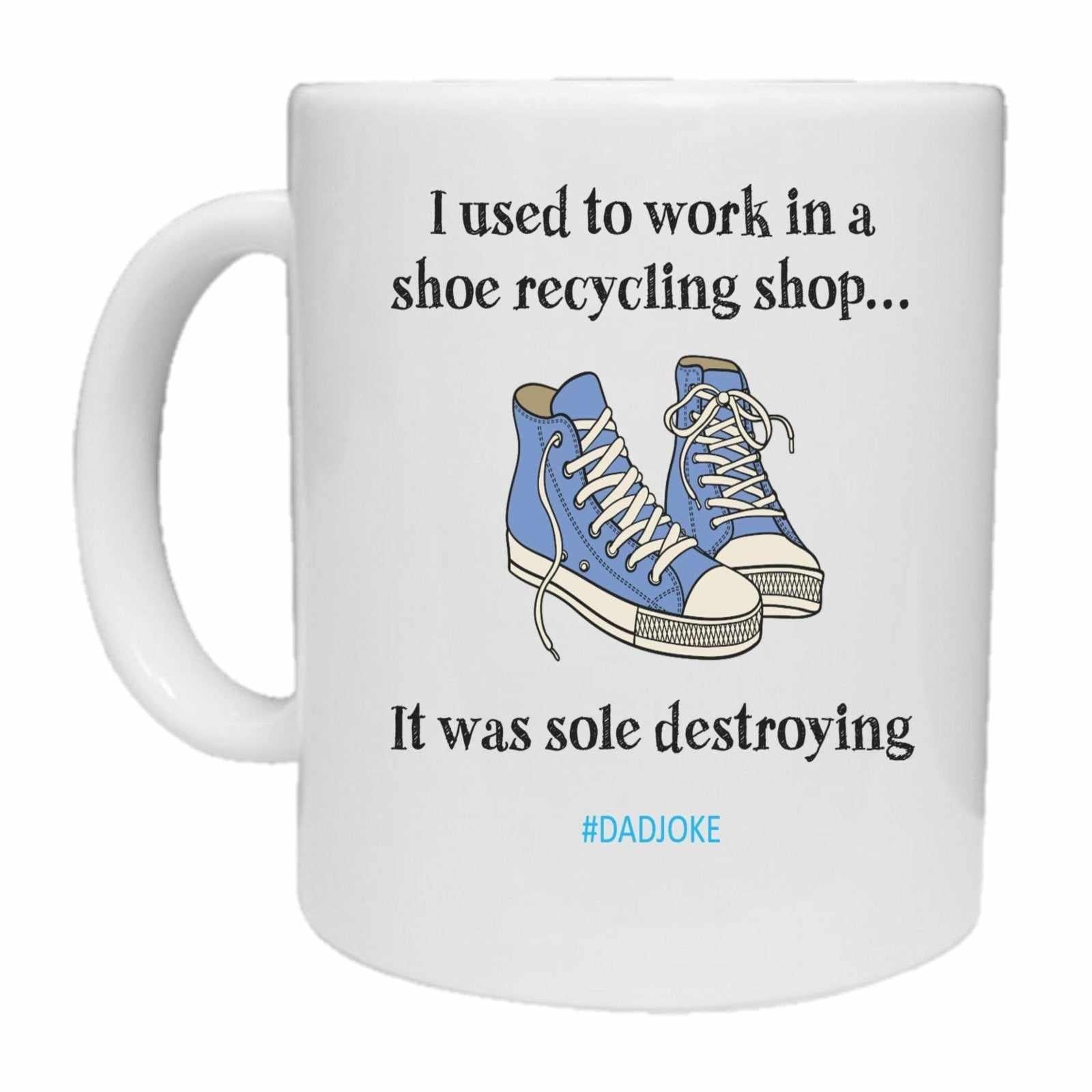 Used To Work In Shoe Recycling Shop - Dad Joke - Mug - The Gifted Panda